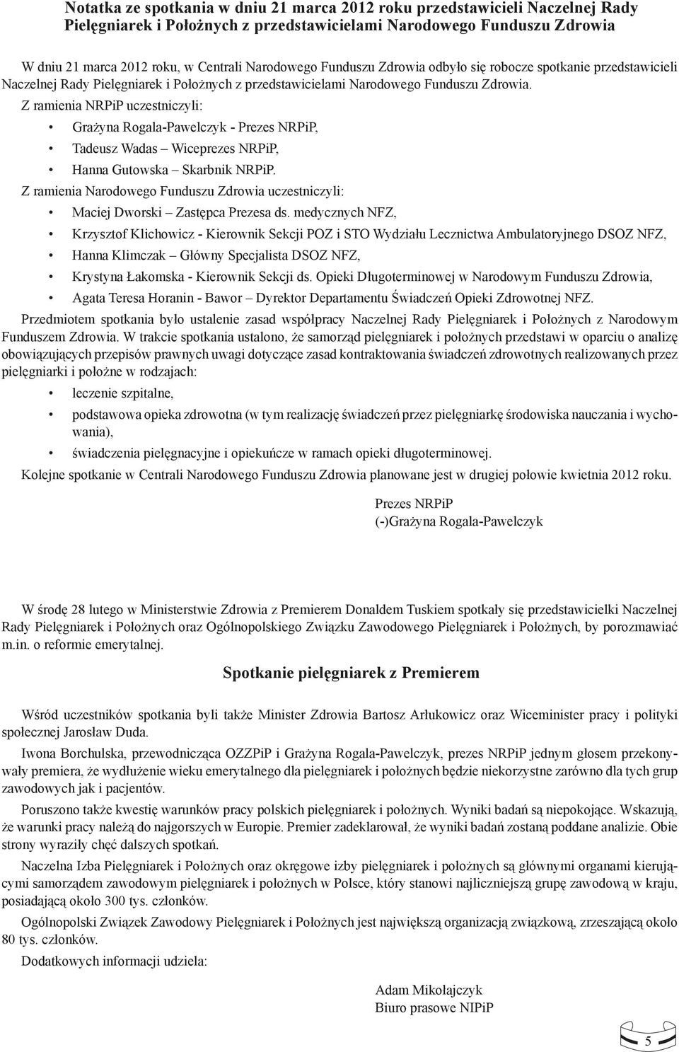 Z ramienia NRPiP uczestniczyli: Grażyna Rogala-Pawelczyk - Prezes NRPiP, Tadeusz Wadas Wiceprezes NRPiP, Hanna Gutowska Skarbnik NRPiP.