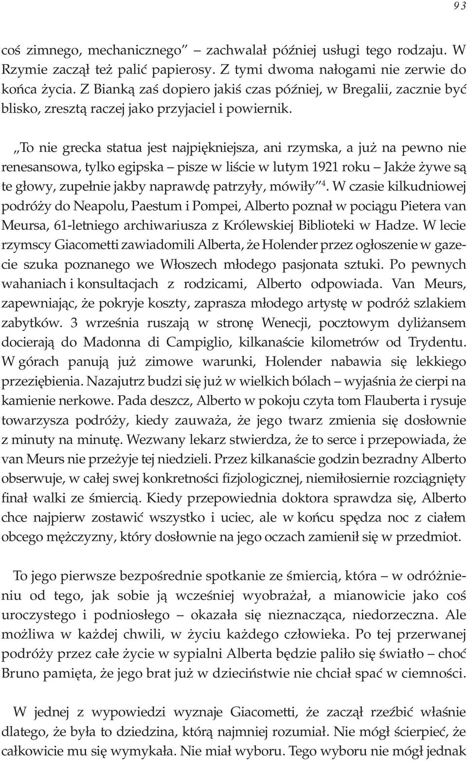 To nie grecka statua jest najpiêkniejsza, ani rzymska, a ju na pewno nie renesansowa, tylko egipska pisze w liœcie w lutym 1921 roku Jak e ywe s¹ te g³owy, zupe³nie jakby naprawdê patrzy³y, mówi³y 4.