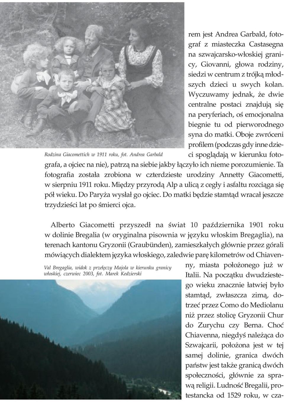 Oboje zwróceni profilem (podczas gdy inne dzieci spogl¹daj¹ w kierunku foto- Rodzina Giacomettich w 1911 roku, fot.