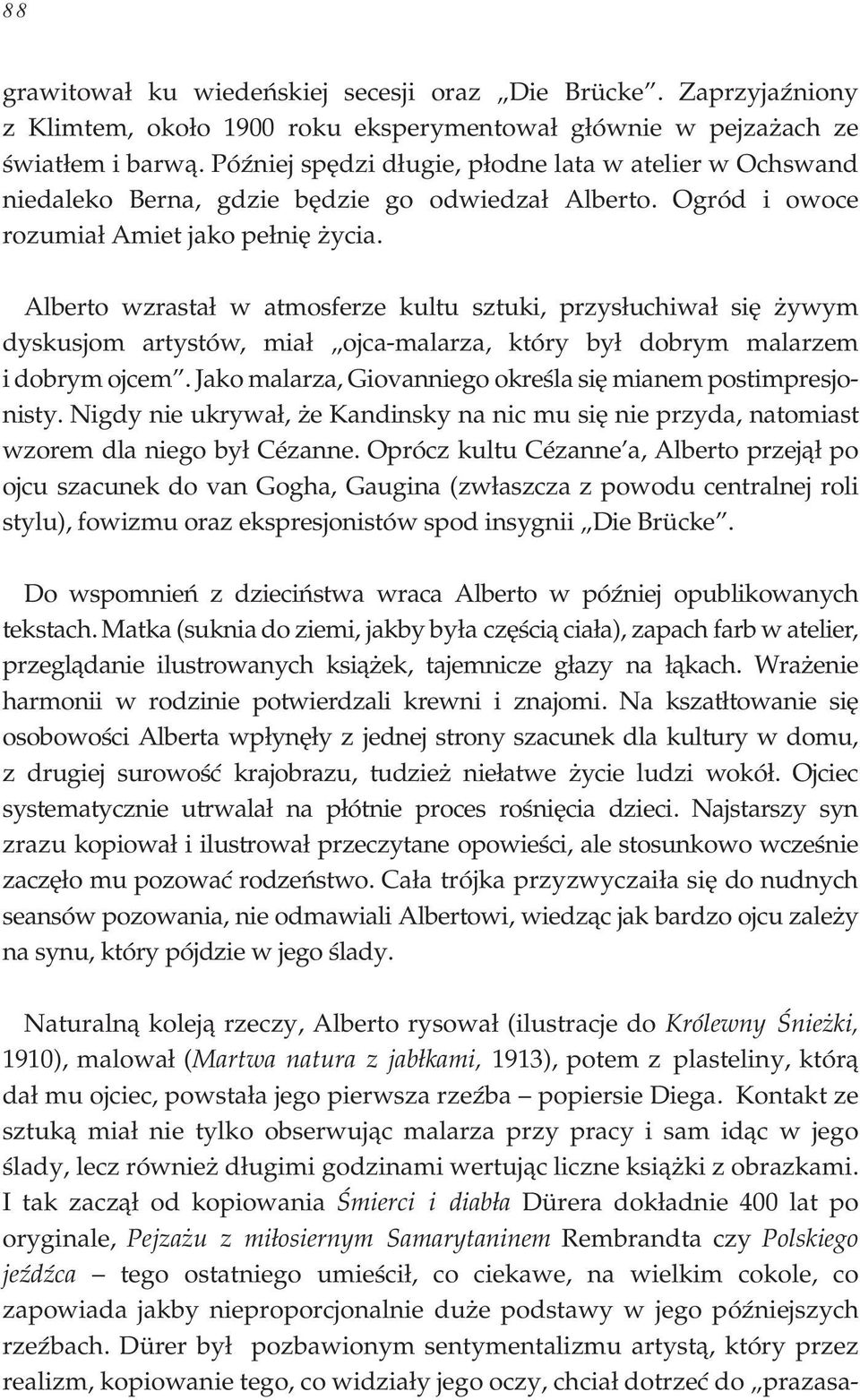 Alberto wzrasta³ w atmosferze kultu sztuki, przys³uchiwa³ siê ywym dyskusjom artystów, mia³ ojca-malarza, który by³ dobrym malarzem i dobrym ojcem.