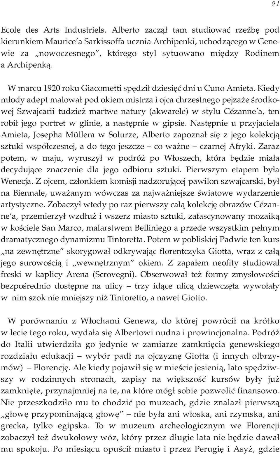 W marcu 1920 roku Giacometti spêdzi³ dziesiêæ dni u Cuno Amieta.