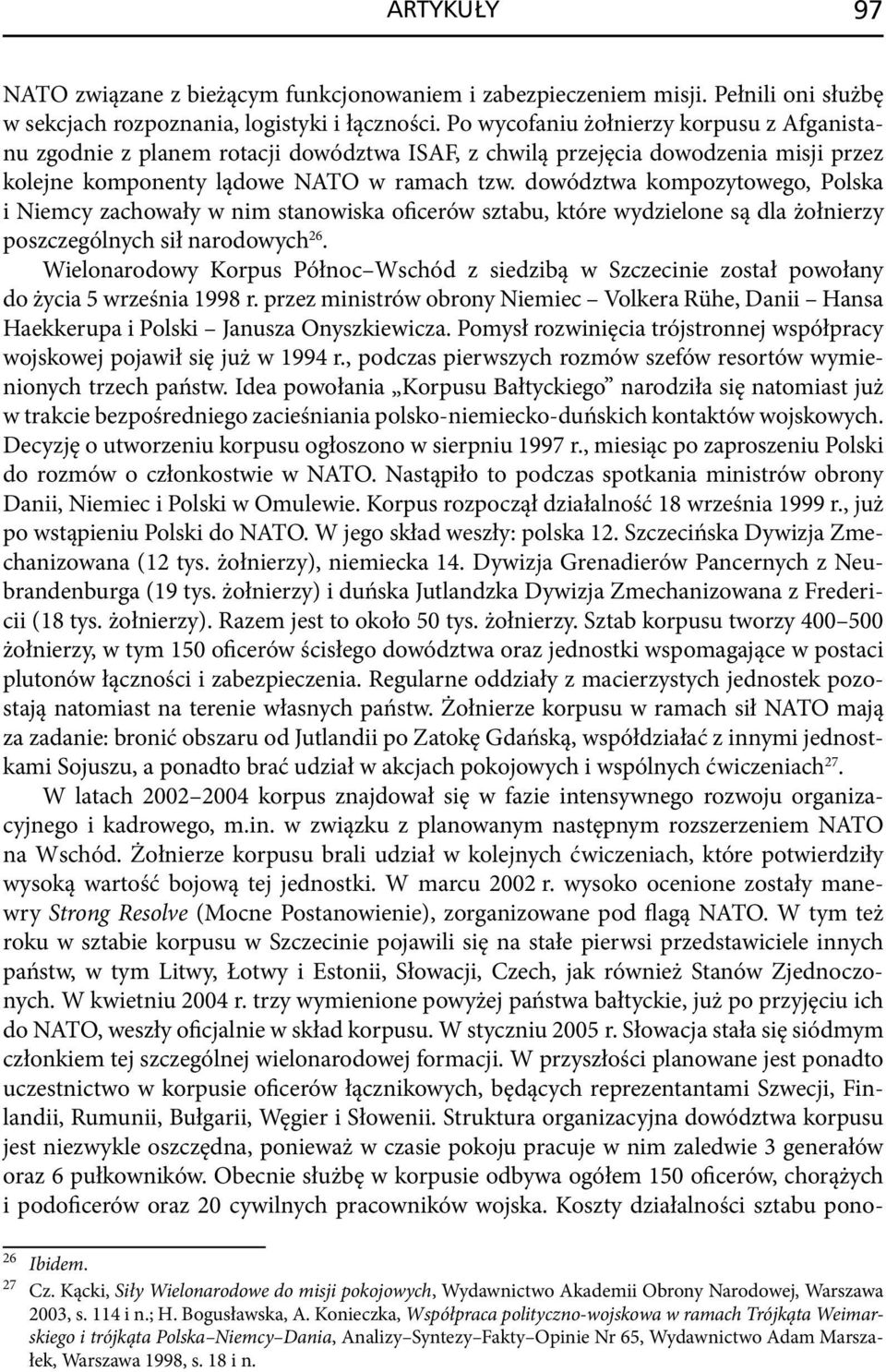 dowództwa kompozytowego, Polska i Niemcy zachowały w nim stanowiska oficerów sztabu, które wydzielone są dla żołnierzy poszczególnych sił narodowych 26.