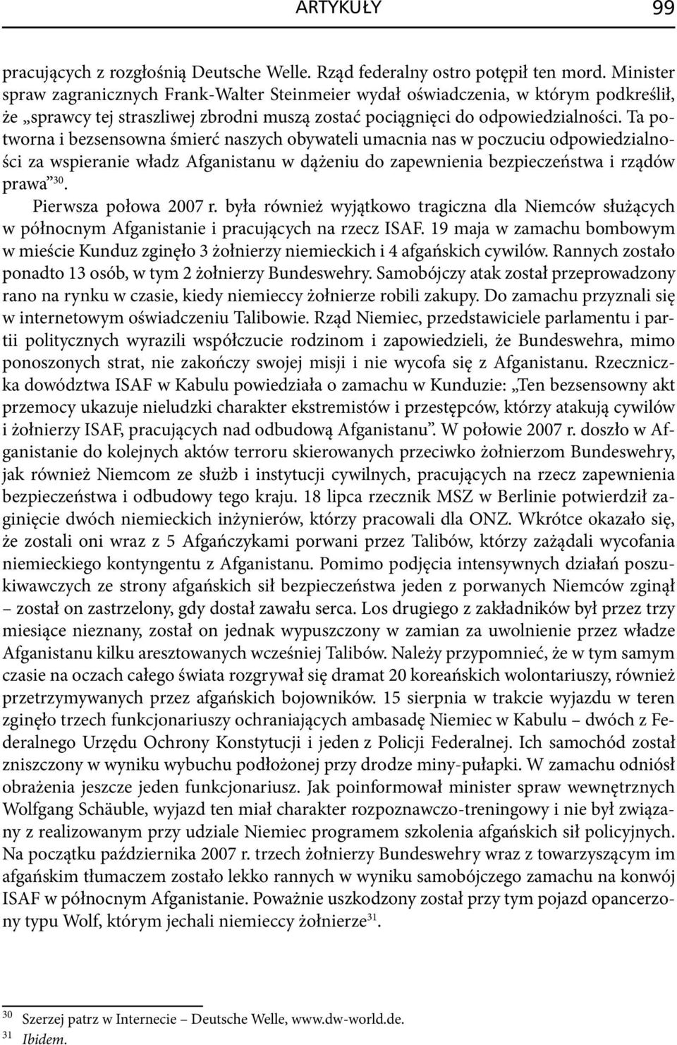 Ta potworna i bezsensowna śmierć naszych obywateli umacnia nas w poczuciu odpowiedzialności za wspieranie władz Afganistanu w dążeniu do zapewnienia bezpieczeństwa i rządów prawa 30.
