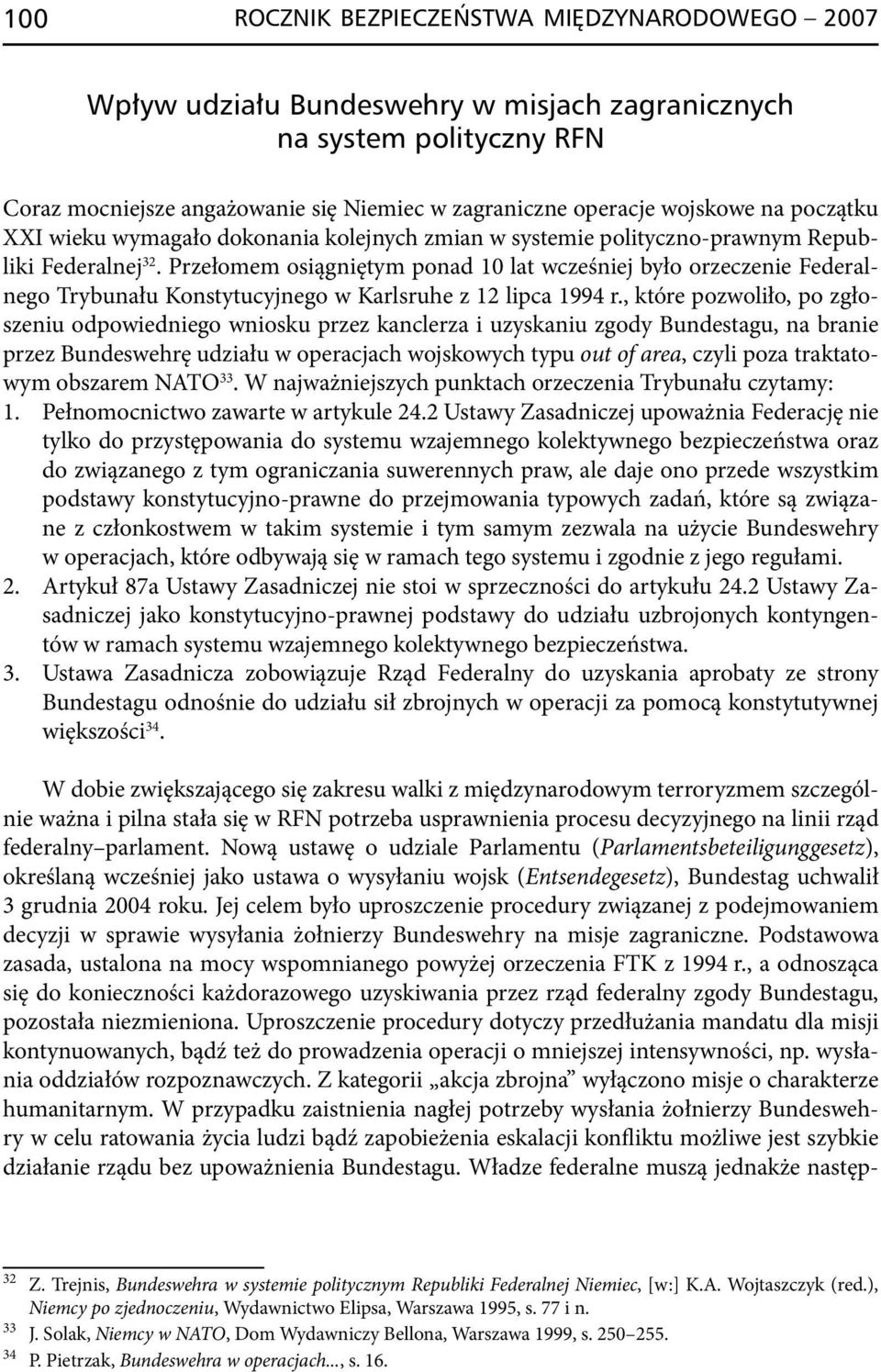 Przełomem osiągniętym ponad 10 lat wcześniej było orzeczenie Federalnego Trybunału Konstytucyjnego w Karlsruhe z 12 lipca 1994 r.