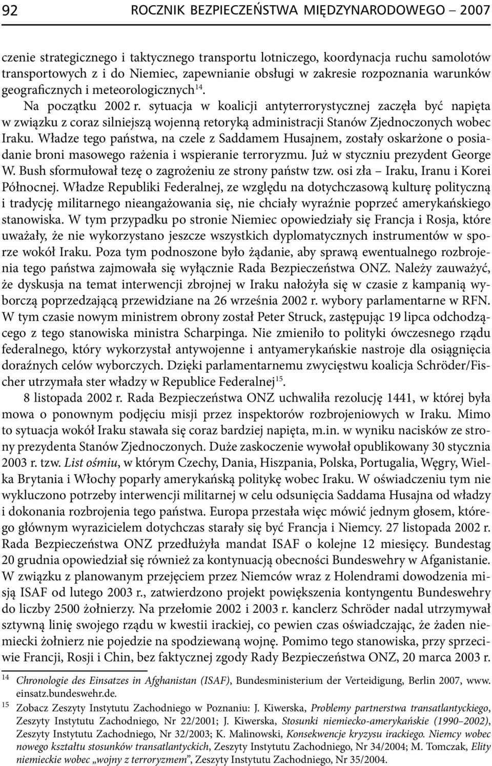 sytuacja w koalicji antyterrorystycznej zaczęła być napięta w związku z coraz silniejszą wojenną retoryką administracji Stanów Zjednoczonych wobec Iraku.