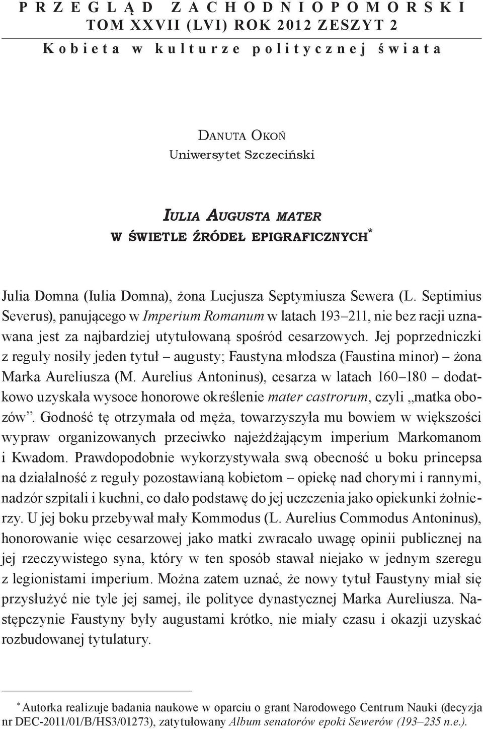 Septimius Severus), panującego w Imperium Romanum w latach 193 211, nie bez racji uznawana jest za najbardziej utytułowaną spośród cesarzowych.