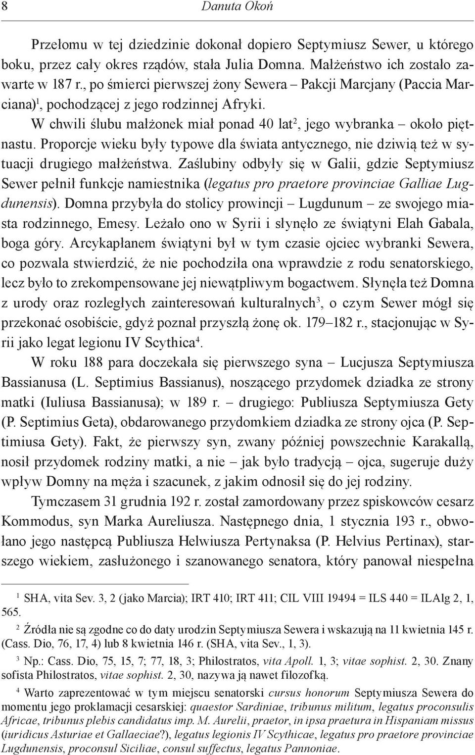 Proporcje wieku były typowe dla świata antycznego, nie dziwią też w sytuacji drugiego małżeństwa.