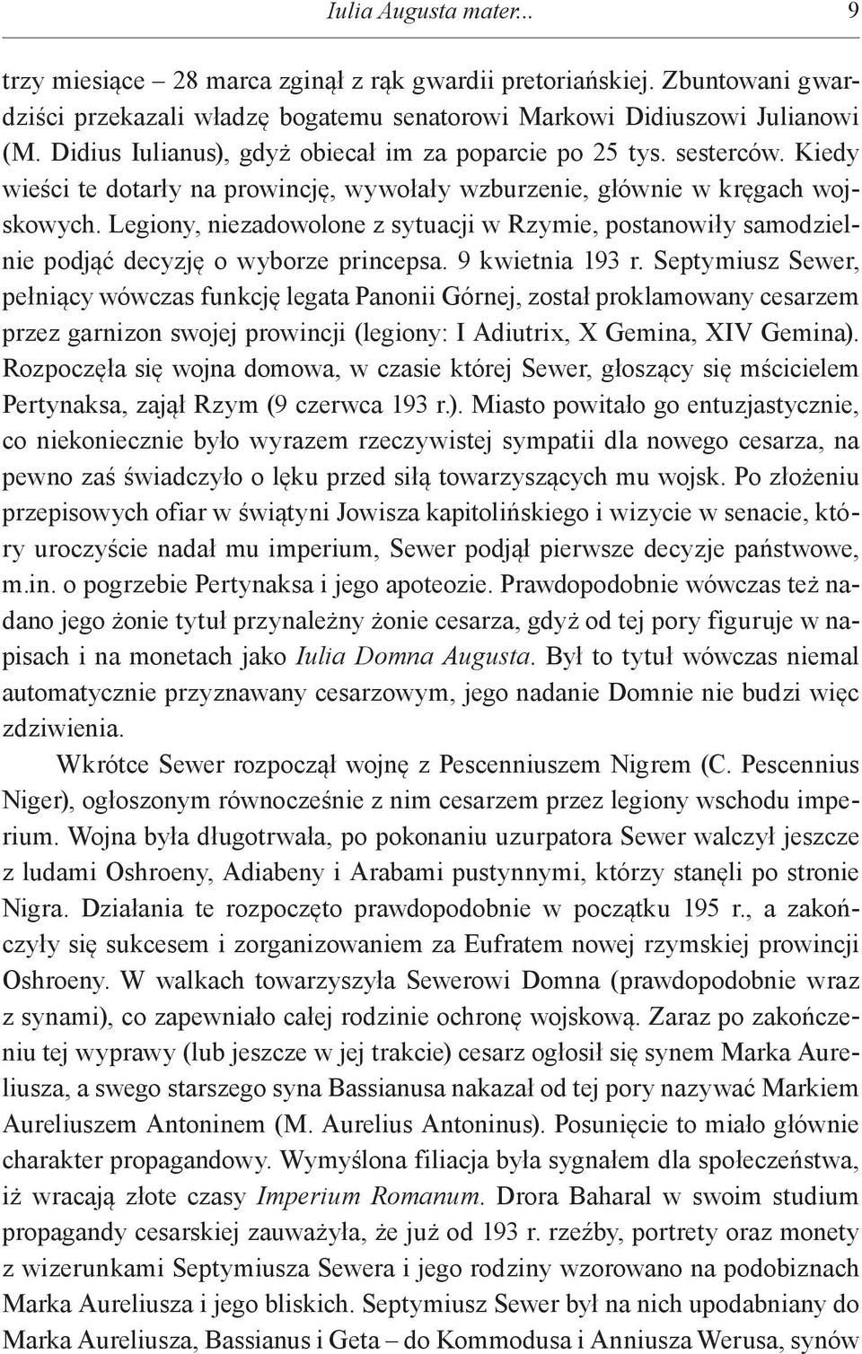 Legiony, niezadowolone z sytuacji w Rzymie, postanowiły samodzielnie podjąć decyzję o wyborze princepsa. 9 kwietnia 193 r.