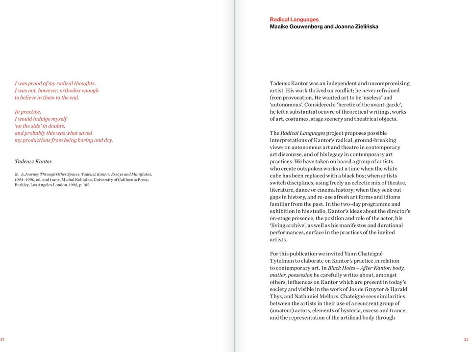 and trans. Michal Kobialka, University of California Press, Berkley, Los Angeles London, 1993, p. 162. Tadeusz Kantor was an independent and uncompromising artist.
