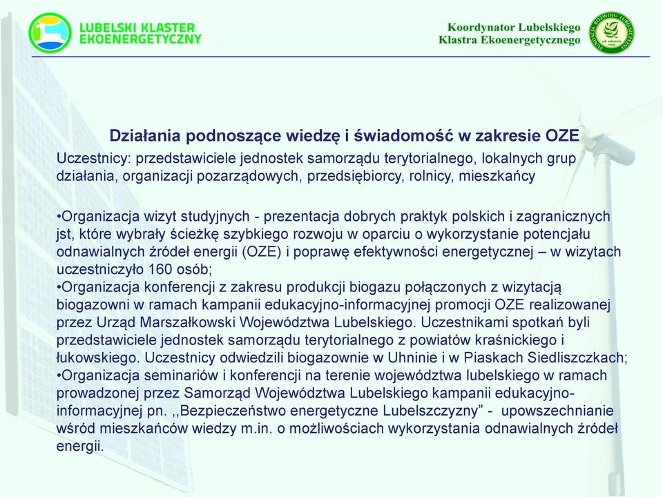 energii (OZE) i poprawę efektywności energetycznej w wizytach uczestniczyło 160 osób; Organizacja konferencji z zakresu produkcji biogazu połączonych z wizytacją biogazowni w ramach kampanii