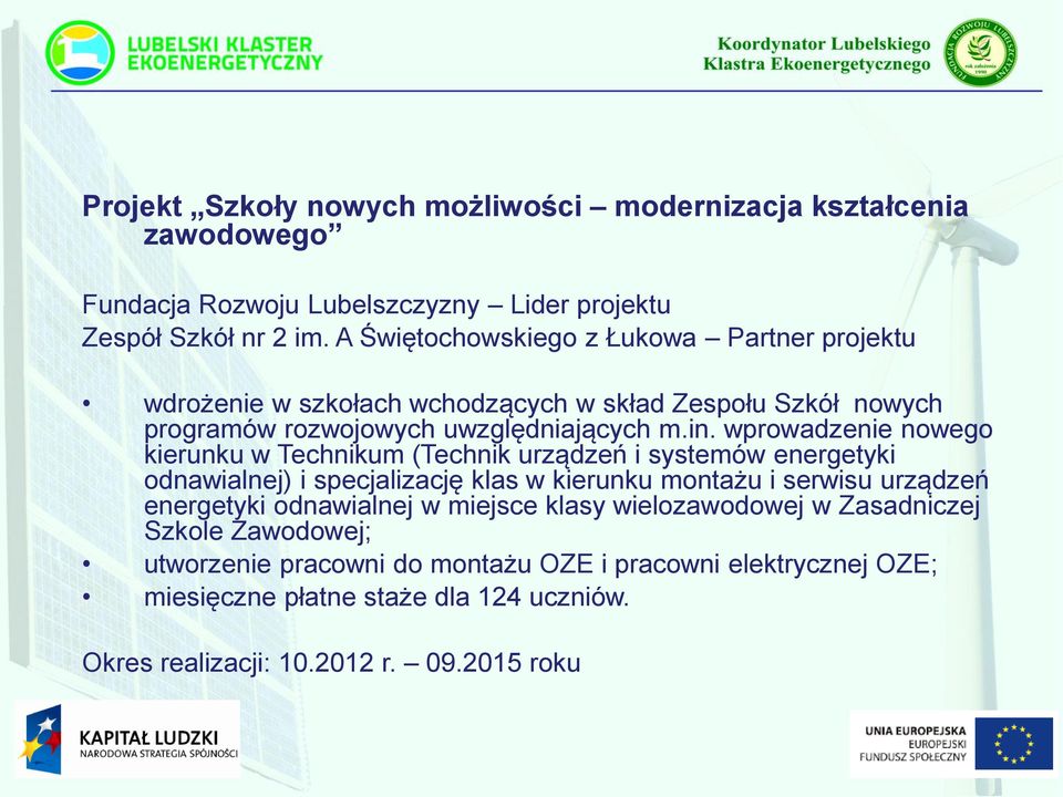 wprowadzenie nowego kierunku w Technikum (Technik urządzeń i systemów energetyki odnawialnej) i specjalizację klas w kierunku montażu i serwisu urządzeń energetyki