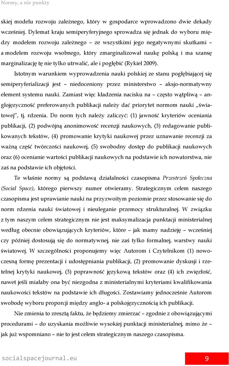 i ma szansę marginalizację tę nie tylko utrwalić, ale i pogłębić (Rykiel 2009).