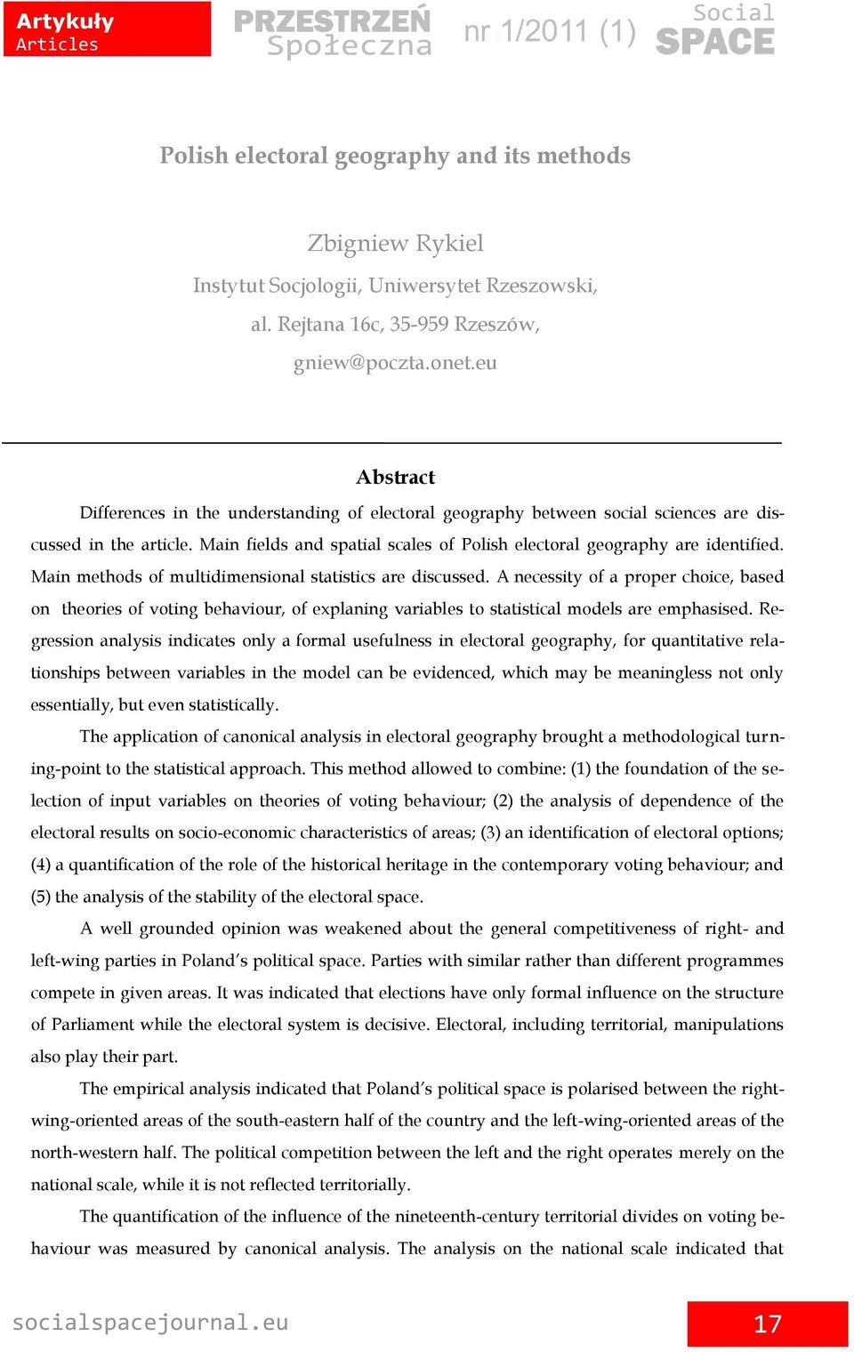 Main methods of multidimensional statistics are discussed. A necessity of a proper choice, based on theories of voting behaviour, of explaning variables to statistical models are emphasised.