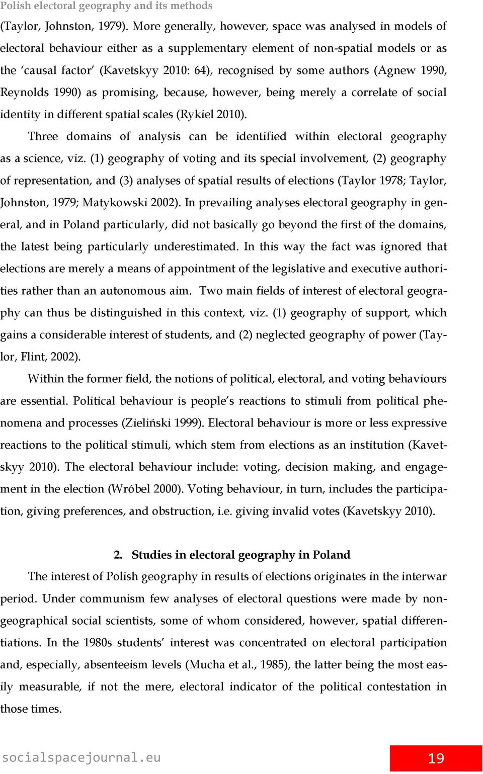 authors (Agnew 1990, Reynolds 1990) as promising, because, however, being merely a correlate of social identity in different spatial scales (Rykiel 2010).