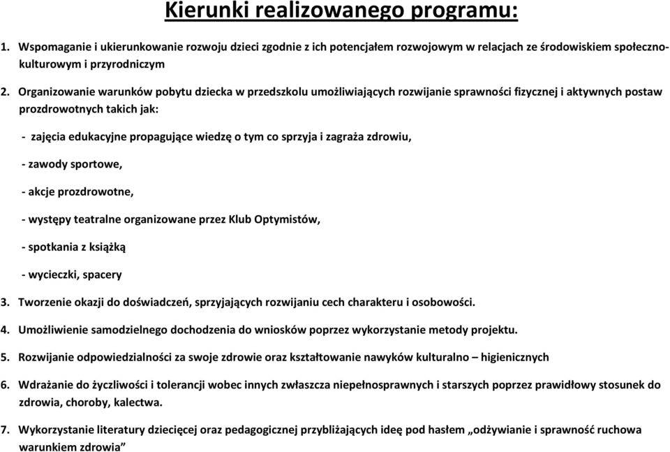 sprzyja i zagraża zdrowiu, - zawody sportowe, - akcje prozdrowotne, - występy teatralne organizowane przez Klub Optymistów, - spotkania z książką - wycieczki, spacery 3.