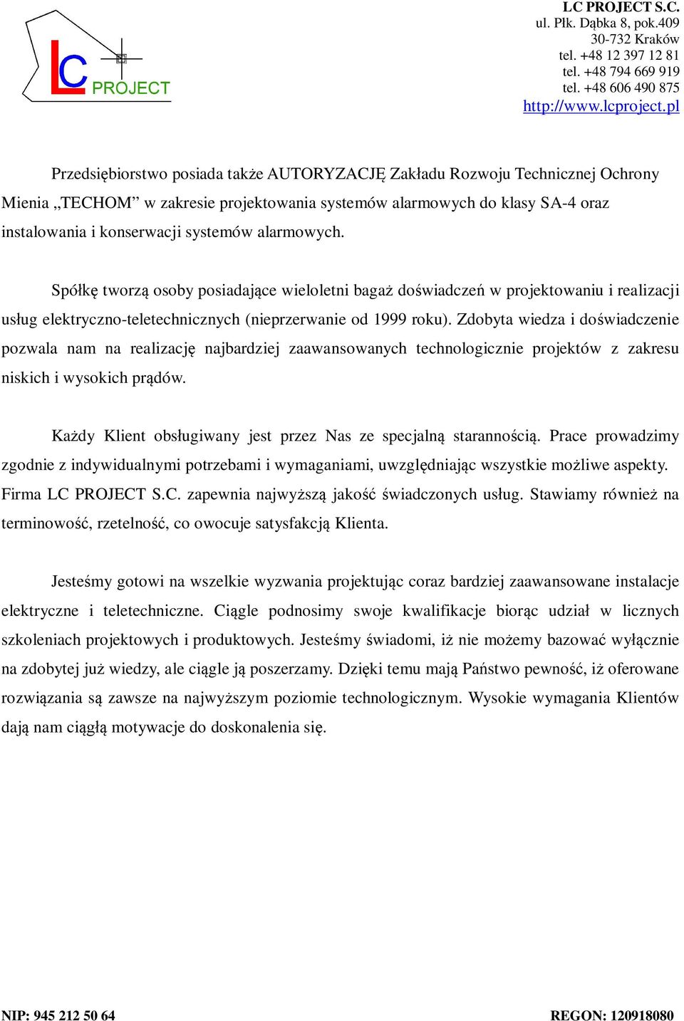 Zdobyta wiedza i do wiadczenie pozwala nam na realizacj najbardziej zaawansowanych technologicznie projektów z zakresu niskich i wysokich pr dów.