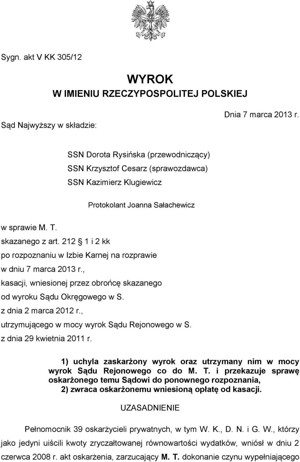 212 1 i 2 kk po rozpoznaniu w Izbie Karnej na rozprawie w dniu 7 marca 2013 r., kasacji, wniesionej przez obrońcę skazanego od wyroku Sądu Okręgowego w S. z dnia 2 marca 2012 r.