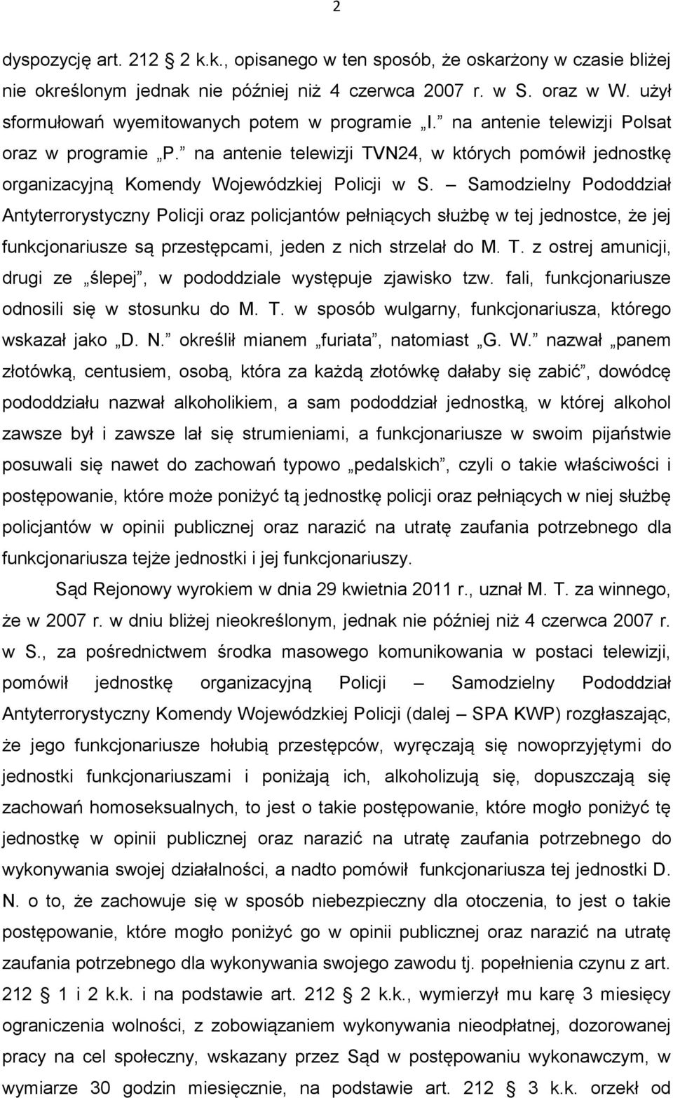 na antenie telewizji TVN24, w których pomówił jednostkę organizacyjną Komendy Wojewódzkiej Policji w S.