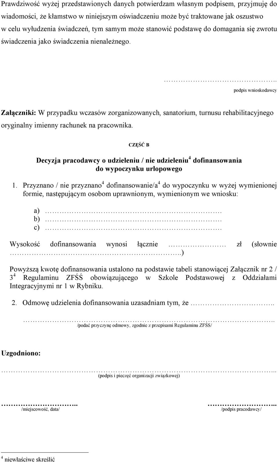 .. podpis wnioskodawcy Załączniki: W przypadku wczasów zorganizowanych, sanatorium, turnusu rehabilitacyjnego oryginalny imienny rachunek na pracownika.