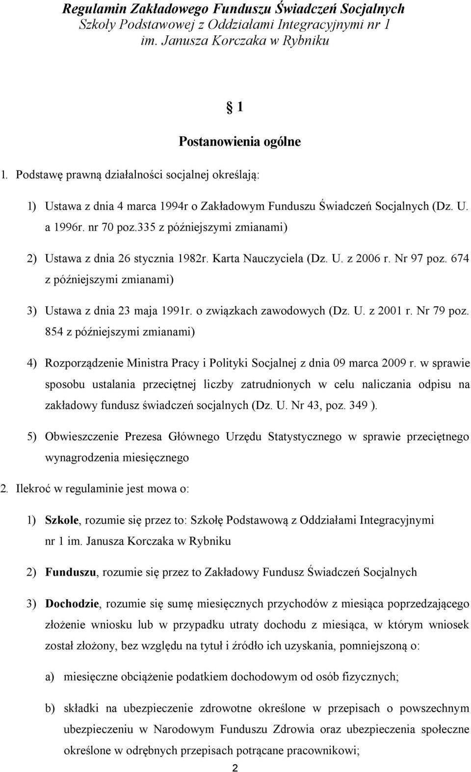 335 z późniejszymi zmianami) 2) Ustawa z dnia 26 stycznia 1982r. Karta Nauczyciela (Dz. U. z 2006 r. Nr 97 poz. 674 z późniejszymi zmianami) 3) Ustawa z dnia 23 maja 1991r. o związkach zawodowych (Dz.