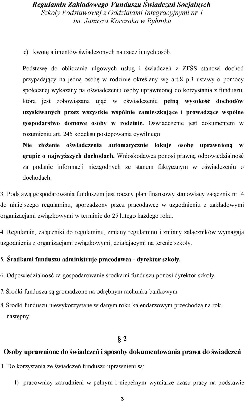 3 ustawy o pomocy społecznej wykazany na oświadczeniu osoby uprawnionej do korzystania z funduszu, która jest zobowiązana ująć w oświadczeniu pełną wysokość dochodów uzyskiwanych przez wszystkie