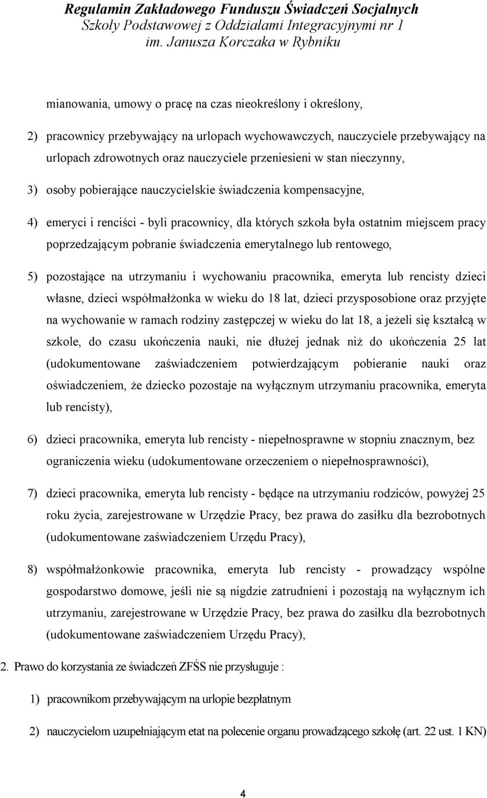 nauczyciele przeniesieni w stan nieczynny, 3) osoby pobierające nauczycielskie świadczenia kompensacyjne, 4) emeryci i renciści - byli pracownicy, dla których szkoła była ostatnim miejscem pracy