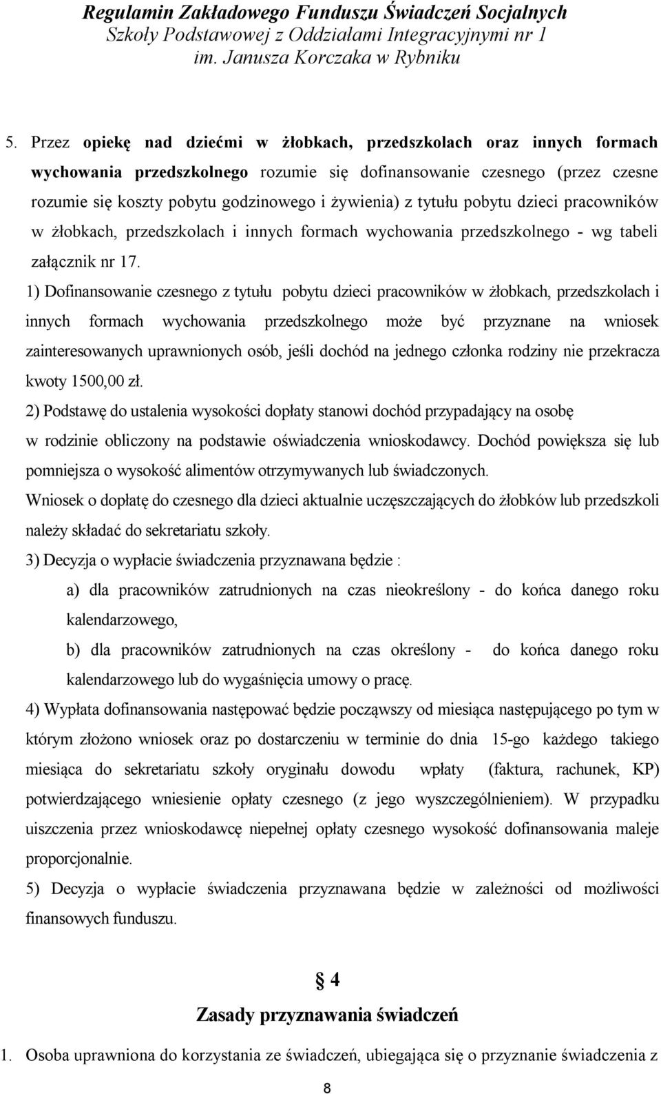 tytułu pobytu dzieci pracowników w żłobkach, przedszkolach i innych formach wychowania przedszkolnego - wg tabeli załącznik nr 17.