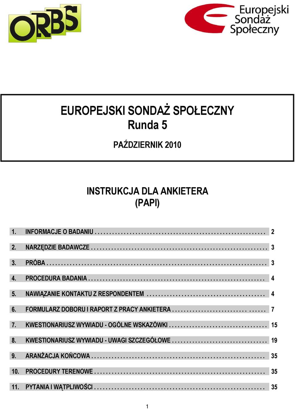 NAWIĄZANIE KONTAKTU Z RESPONDENTEM......................................... 4 6. FORMULARZ DOBORU I RAPORT Z PRACY ANKIETERA................................ 7 7.