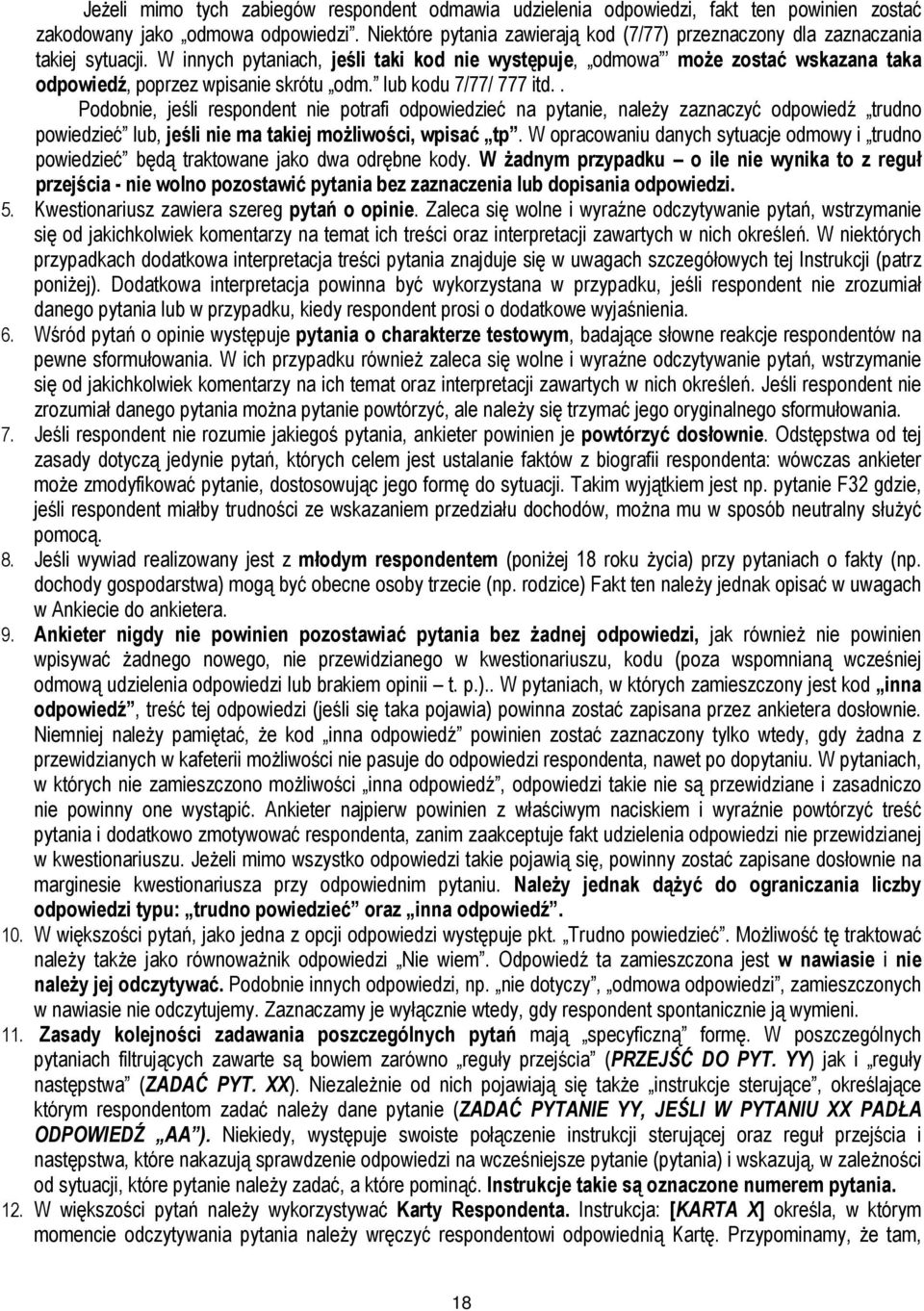 W innych pytaniach, jeśli taki kod nie występuje, odmowa może zostać wskazana taka odpowiedź, poprzez wpisanie skrótu odm. lub kodu 7/77/ 777 itd.