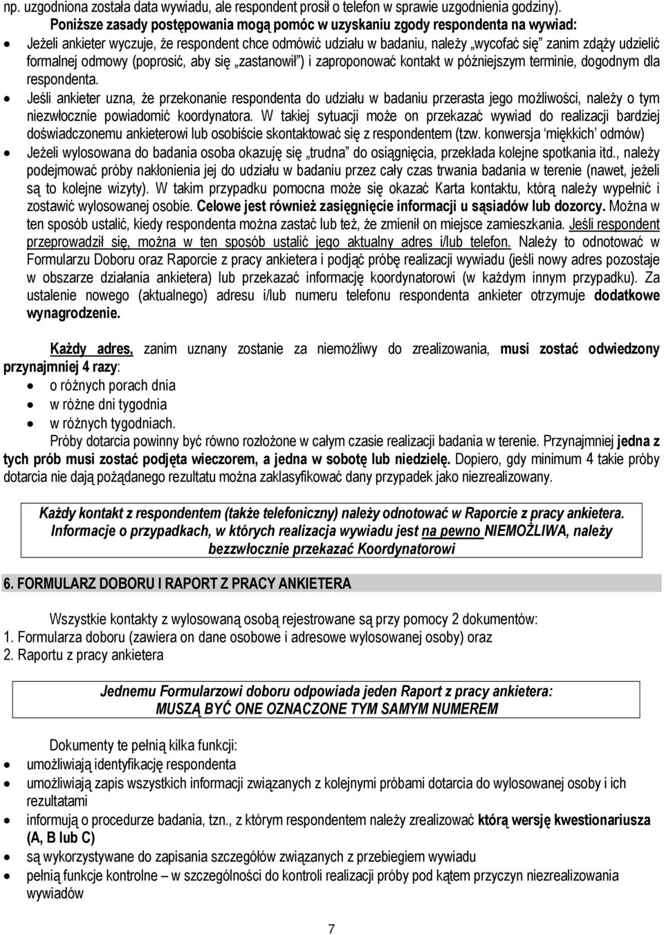 formalnej odmowy (poprosić, aby się zastanowił ) i zaproponować kontakt w późniejszym terminie, dogodnym dla respondenta.