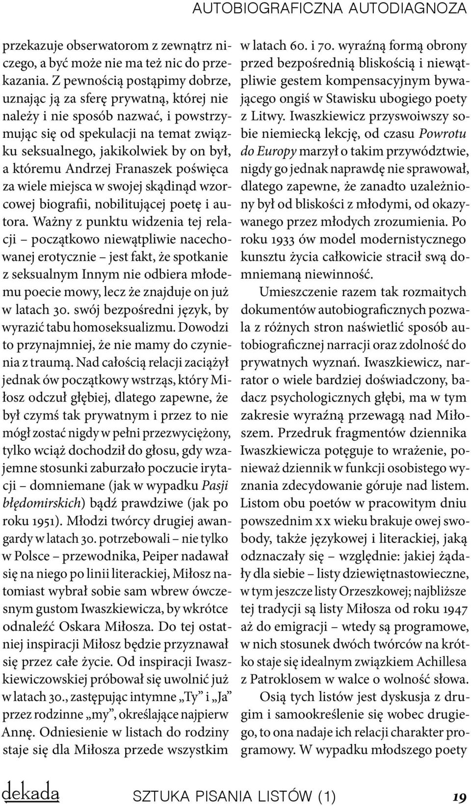 Andrzej Franaszek poświęca za wiele miejsca w swojej skądinąd wzorcowej biografii, nobilitującej poetę i autora.