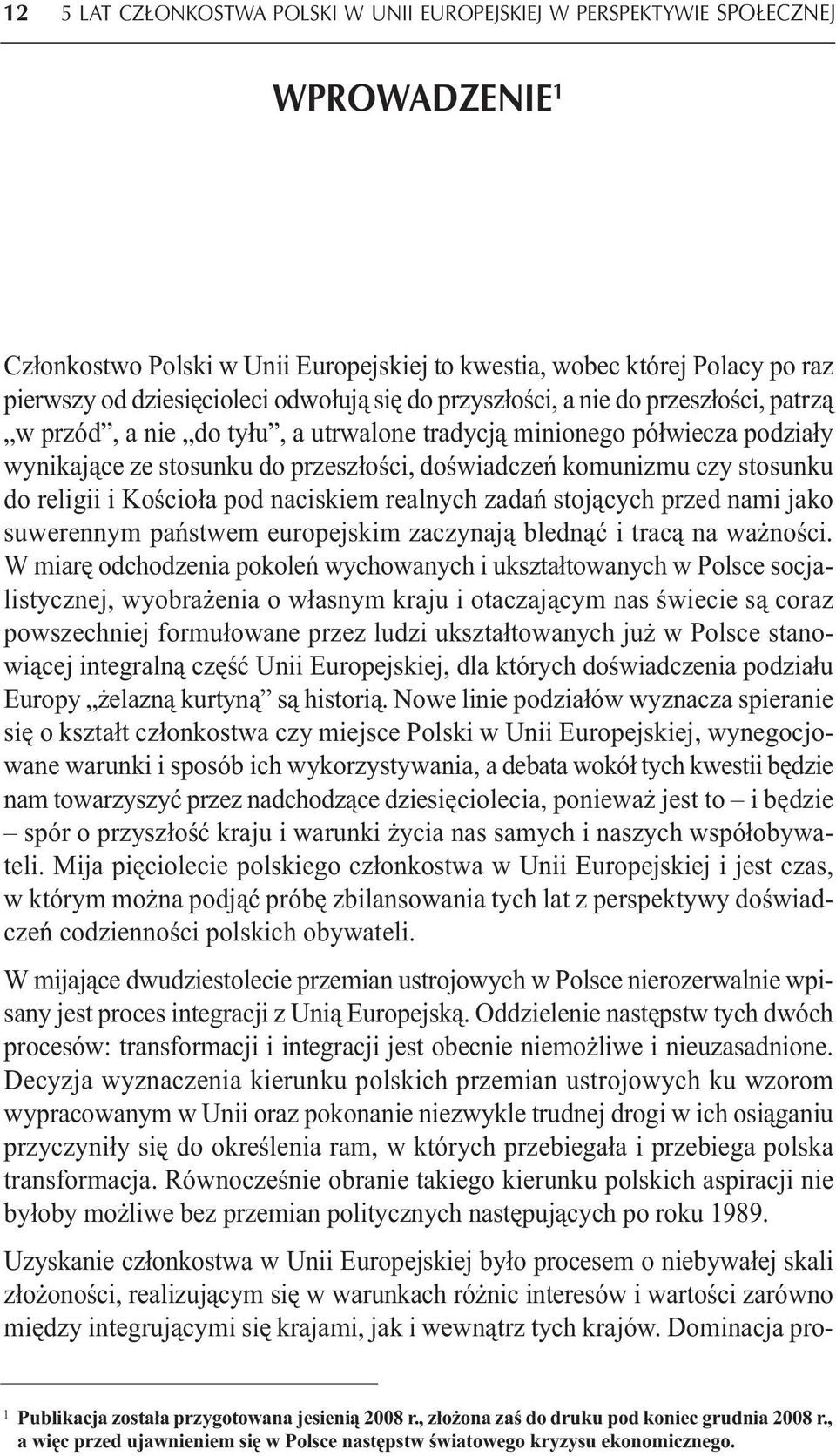 stosunku do religii i Kościoła pod naciskiem realnych zadań stojących przed nami jako suwerennym państwem europejskim zaczynają blednąć i tracą na ważności.