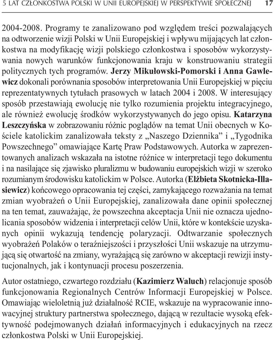 wykorzystywania nowych warunków funkcjonowania kraju w konstruowaniu strategii politycznych tych programów.