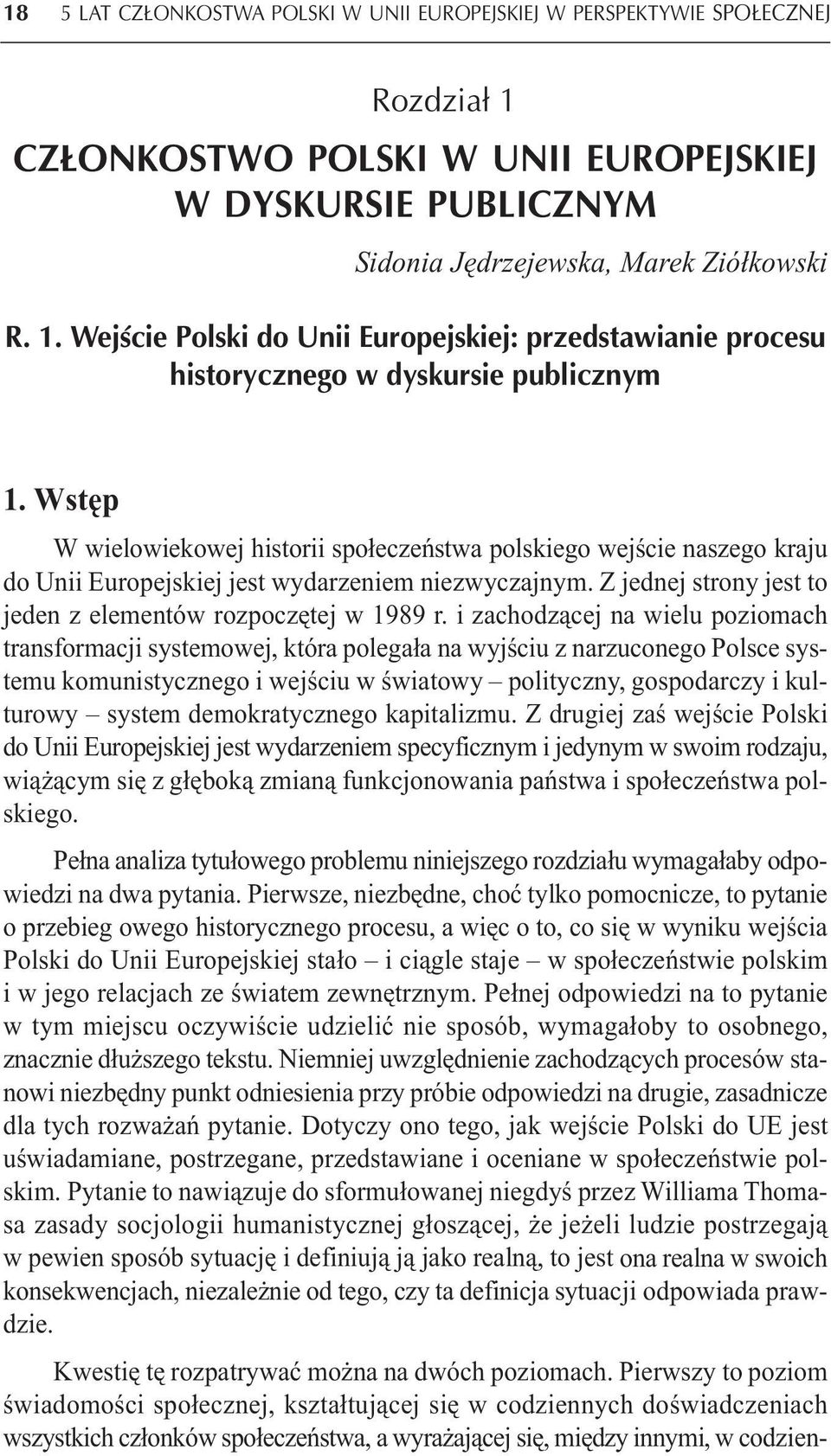 izachodzącej na wielu poziomach transformacji systemowej, która polegała na wyjściu z narzuconego Polsce systemu komunistycznego i wejściu w światowy polityczny, gospodarczy i kulturowy system