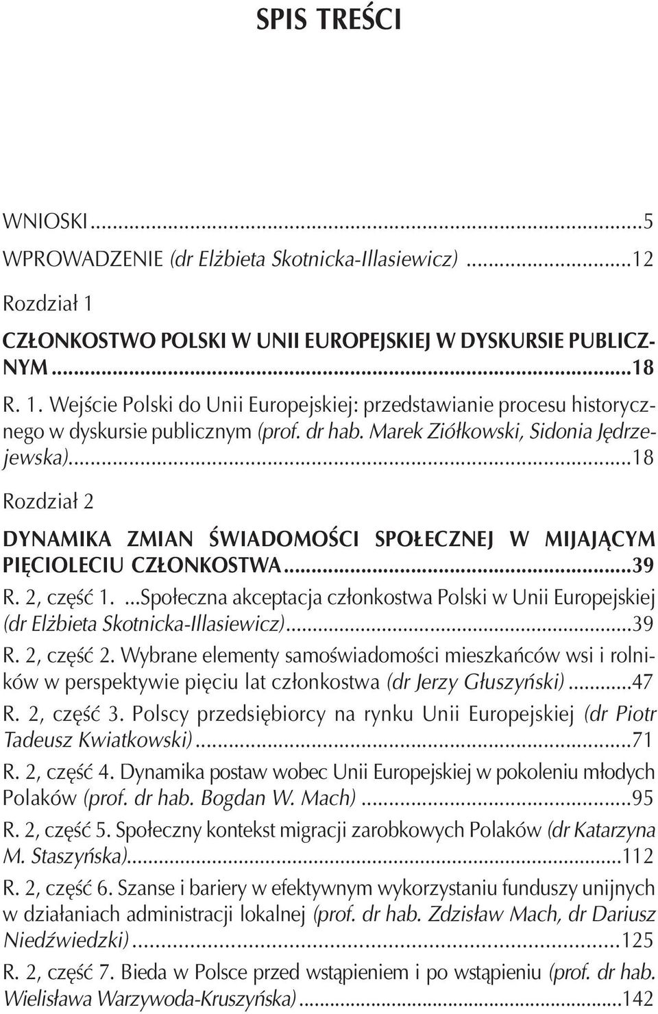 ...Społeczna akceptacja członkostwa Polski w Unii Europejskiej (dr Elżbieta Skotnicka-Illasiewicz)...39 R. 2, część 2.