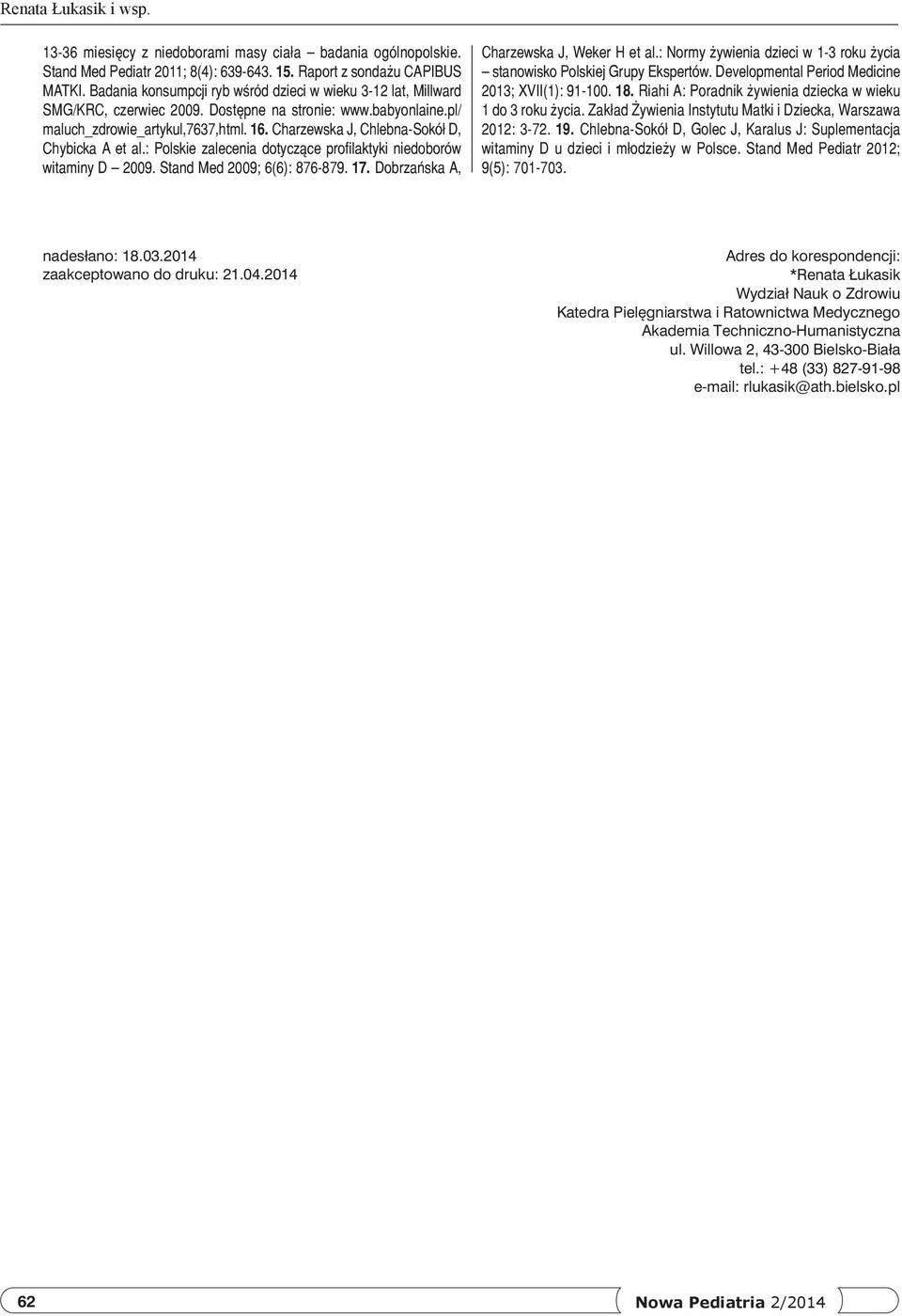 Charzewska J, Chlebna-Sokół D, Chybicka A et al.: Polskie zalecenia dotyczące profilaktyki niedoborów witaminy D 2009. Stand Med 2009; 6(6): 876-879. 17. Dobrzańska A, Charzewska J, Weker H et al.