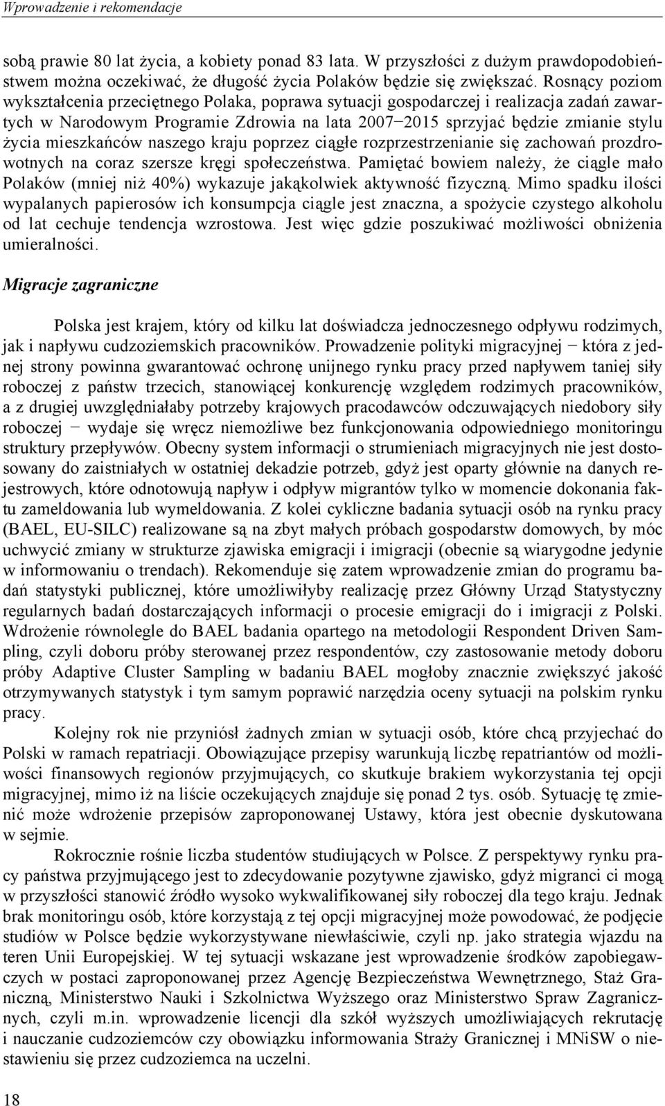 mieszkańców naszego kraju poprzez ciągłe rozprzestrzenianie się zachowań prozdrowotnych na coraz szersze kręgi społeczeństwa.