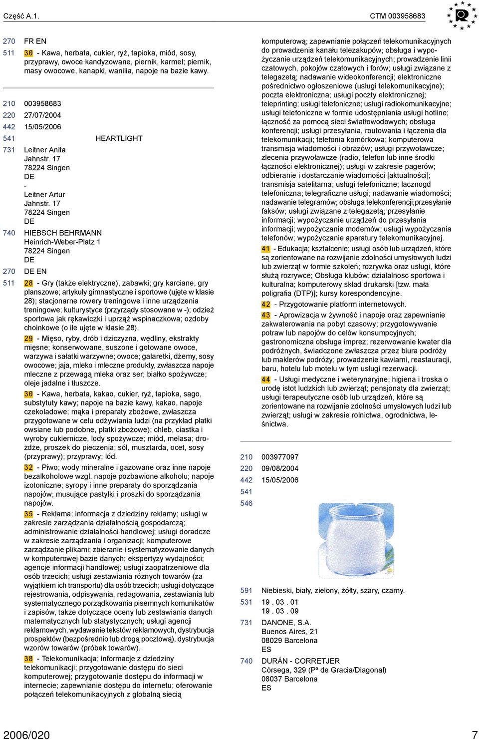 17 78224 Singen HIEBSCH BEHRMANN Heinrich-Weber-Platz 1 78224 Singen EN HEARTLIGHT 28 - Gry (także elektryczne), zabawki; gry karciane, gry planszowe; artykuły gimnastyczne i sportowe (ujęte w klasie