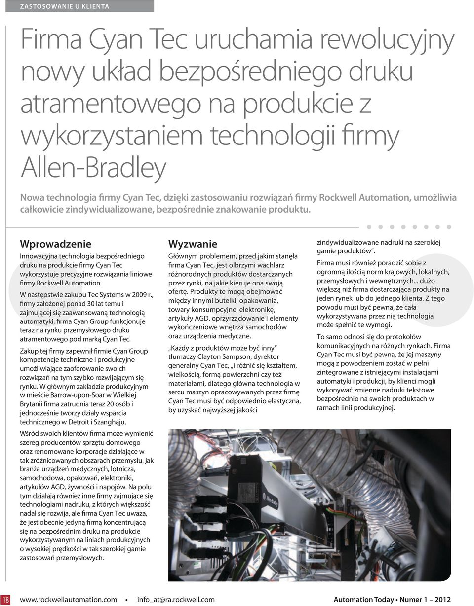 Wprowadzenie Innowacyjna technologia bezpośredniego druku na produkcie firmy Cyan Tec wykorzystuje precyzyjne rozwiązania liniowe firmy Rockwell Automation. W następstwie zakupu Tec Systems w 2009 r.