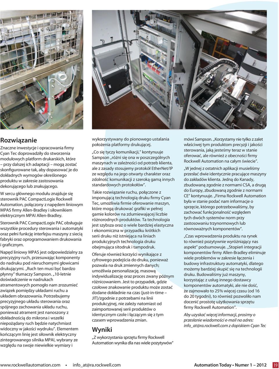 W sercu głównego modułu znajduje się sterownik PAC CompactLogix Rockwell Automation, połączony z napędem liniowym MPAS firmy Allen-Bradley i siłownikiem elektrycznym MPAI Allen-Bradley.