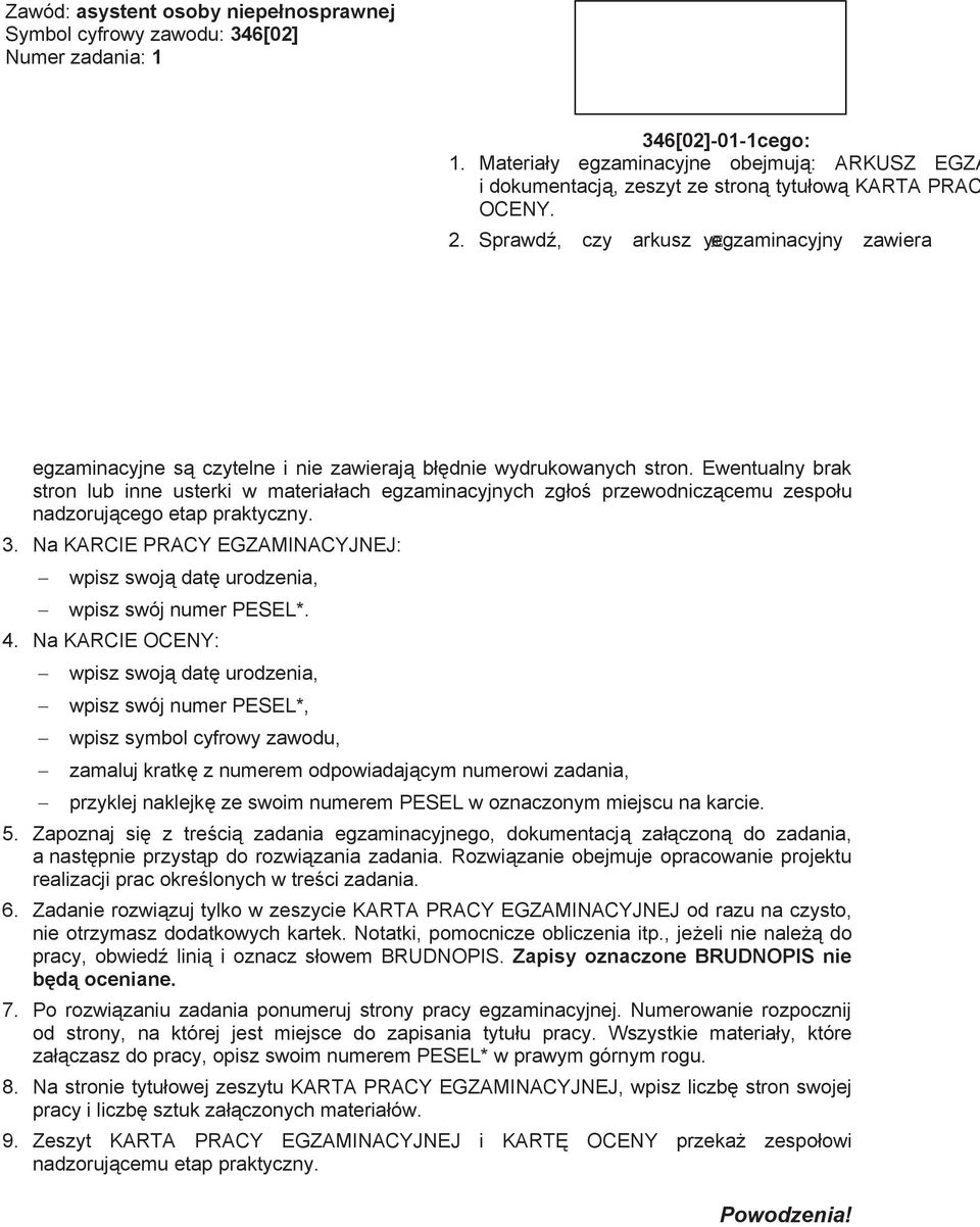 Materiay egzaminacyjne obejmuj: ARKUSZ EGZAMINACYJNY z treci zadania i dokumentacj, zeszyt ze stron tytuow KARTA PRACY EGZAMINACYJNEJ oraz KART OCENY. 2.