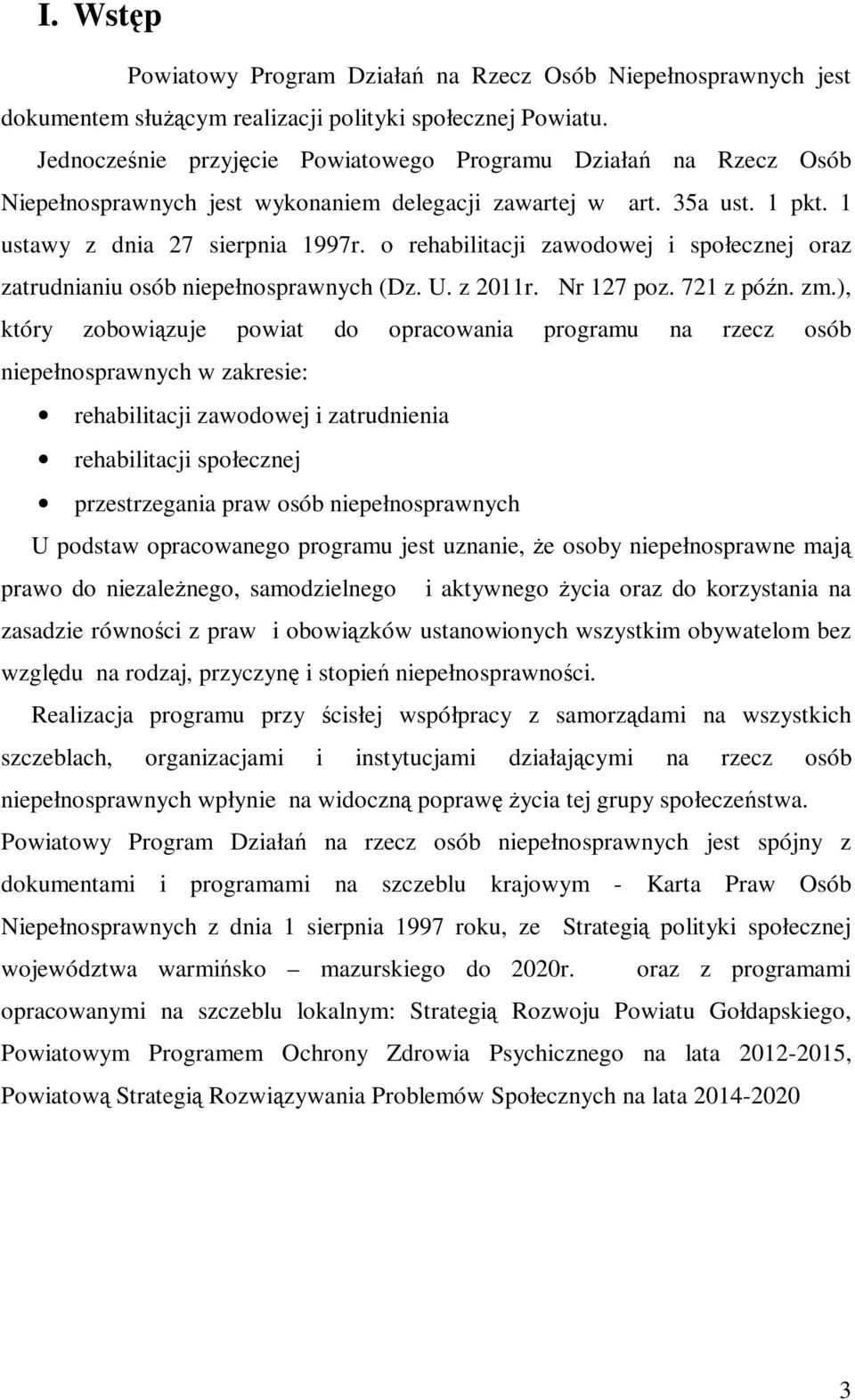 o rehabilitacji zawodowej i społecznej oraz zatrudnianiu osób niepełnosprawnych (Dz. U. z 2011r. Nr 127 poz. 721 z późn. zm.