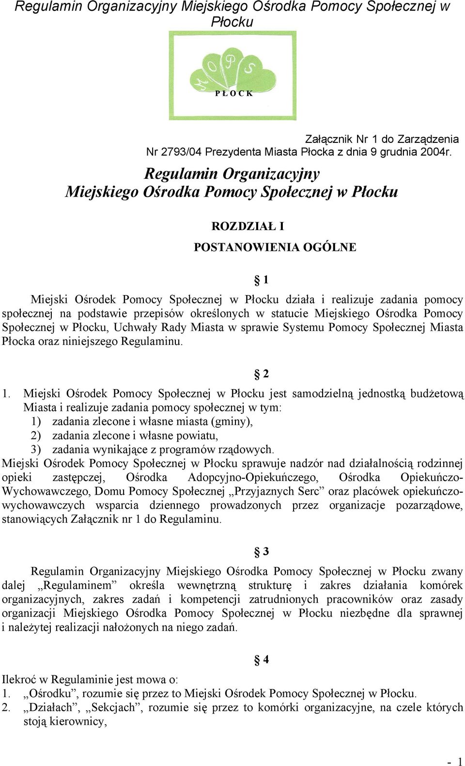 określonych w statucie Miejskiego Ośrodka Pomocy Społecznej w, Uchwały Rady Miasta w sprawie Systemu Pomocy Społecznej Miasta Płocka oraz niniejszego Regulaminu. 1.