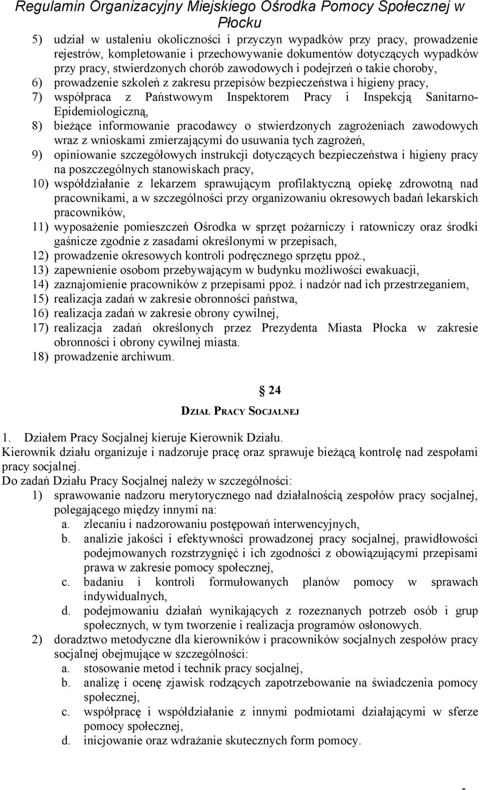 informowanie pracodawcy o stwierdzonych zagrożeniach zawodowych wraz z wnioskami zmierzającymi do usuwania tych zagrożeń, 9) opiniowanie szczegółowych instrukcji dotyczących bezpieczeństwa i higieny