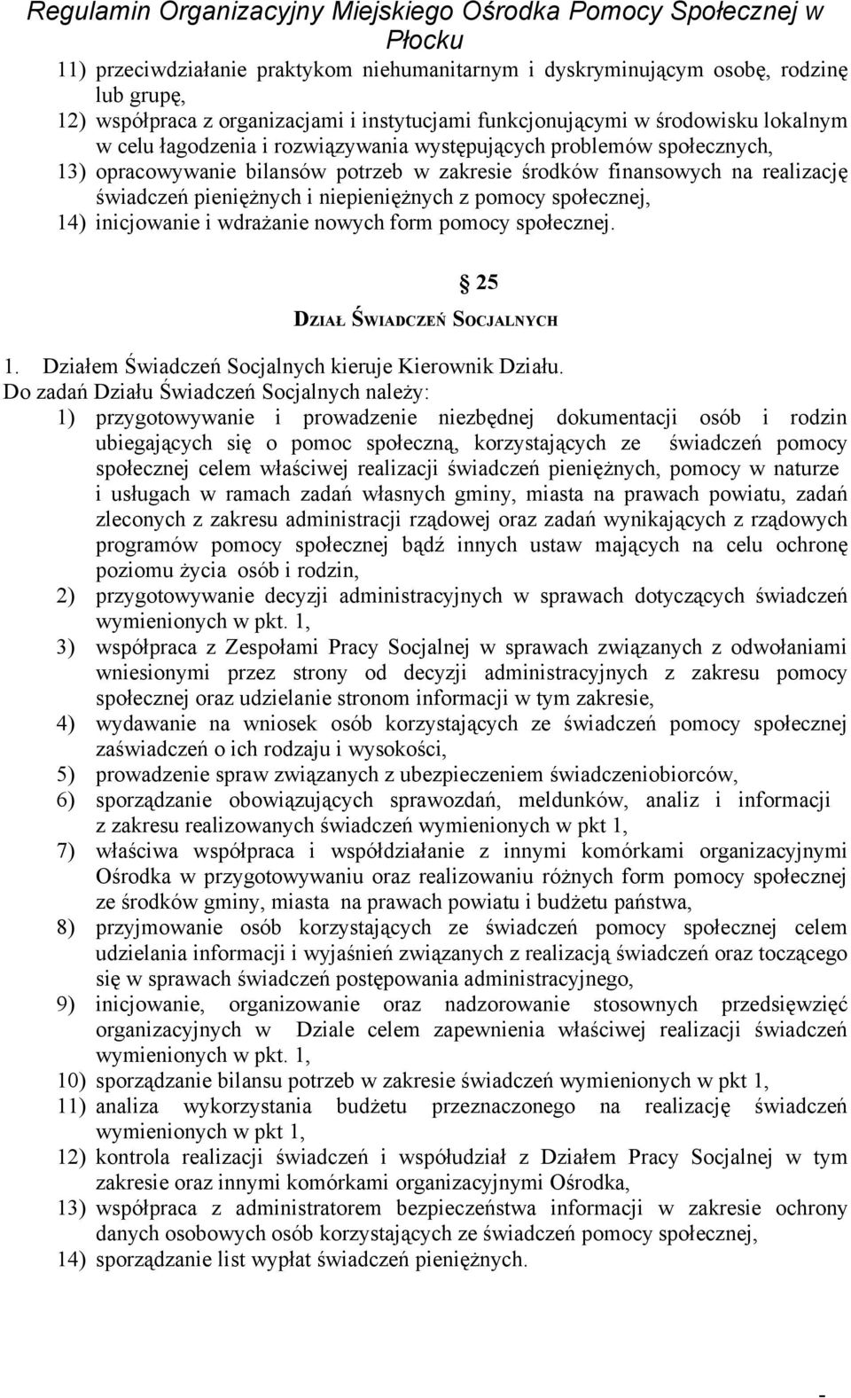 inicjowanie i wdrażanie nowych form pomocy społecznej. 25 DZIAŁ ŚWIADCZEŃ SOCJALNYCH 1. Działem Świadczeń Socjalnych kieruje Kierownik Działu.