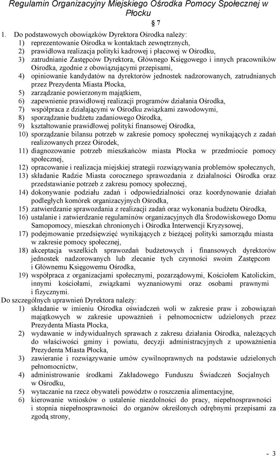 Prezydenta Miasta Płocka, 5) zarządzanie powierzonym majątkiem, 6) zapewnienie prawidłowej realizacji programów działania Ośrodka, 7) współpraca z działającymi w Ośrodku związkami zawodowymi, 8)