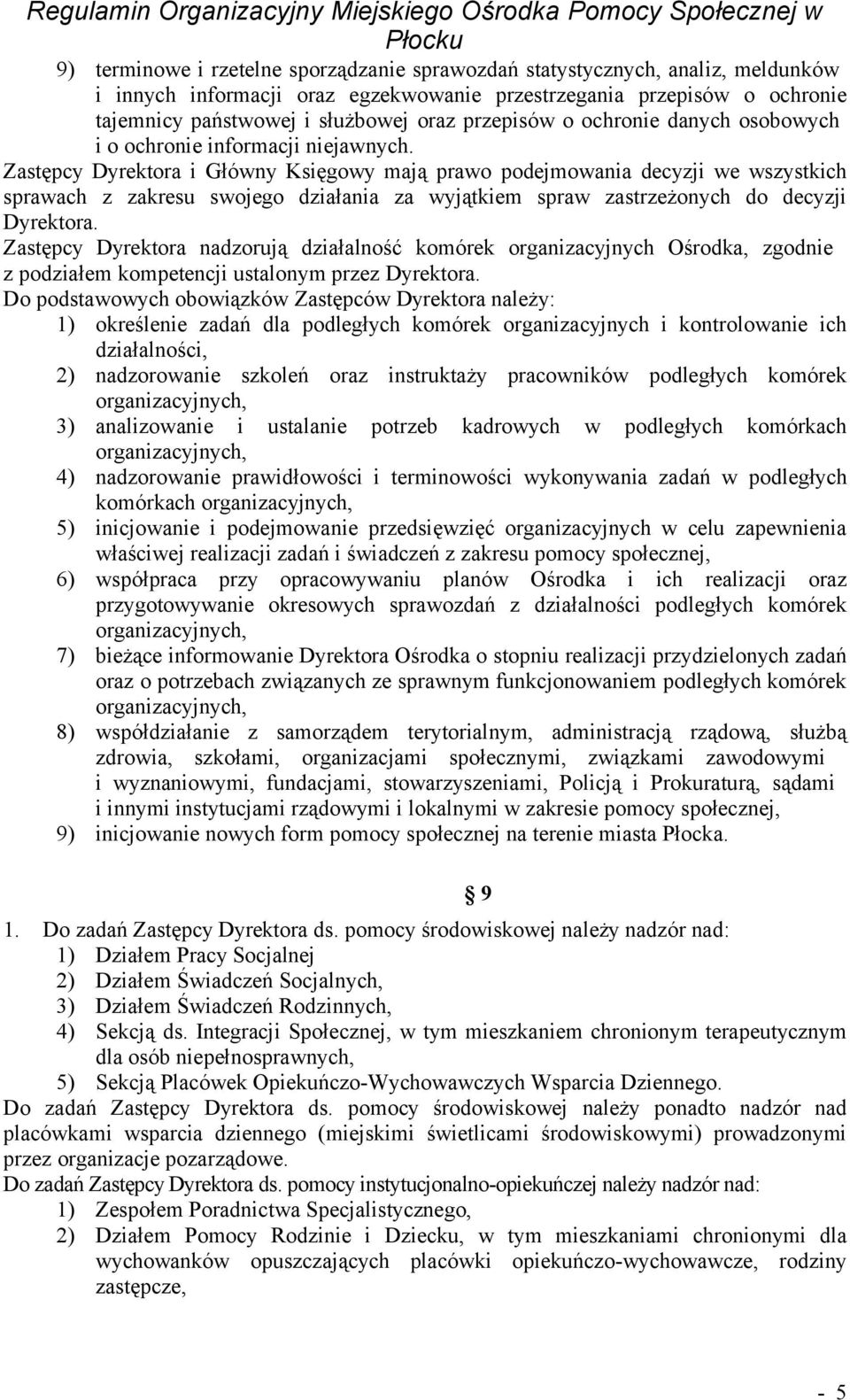 Zastępcy Dyrektora i Główny Księgowy mają prawo podejmowania decyzji we wszystkich sprawach z zakresu swojego działania za wyjątkiem spraw zastrzeżonych do decyzji Dyrektora.