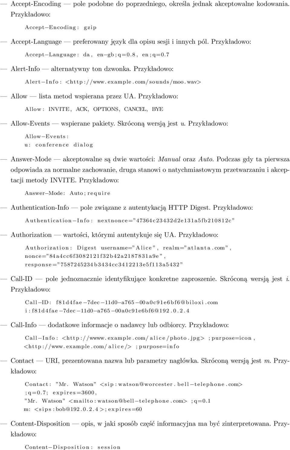 wav> Allow lista metod wspierana przez UA. Przykładowo: Allow : INVITE, ACK, OPTIONS, CANCEL, BYE Allow-Events wspierane pakiety. Skróconą wersją jest u.