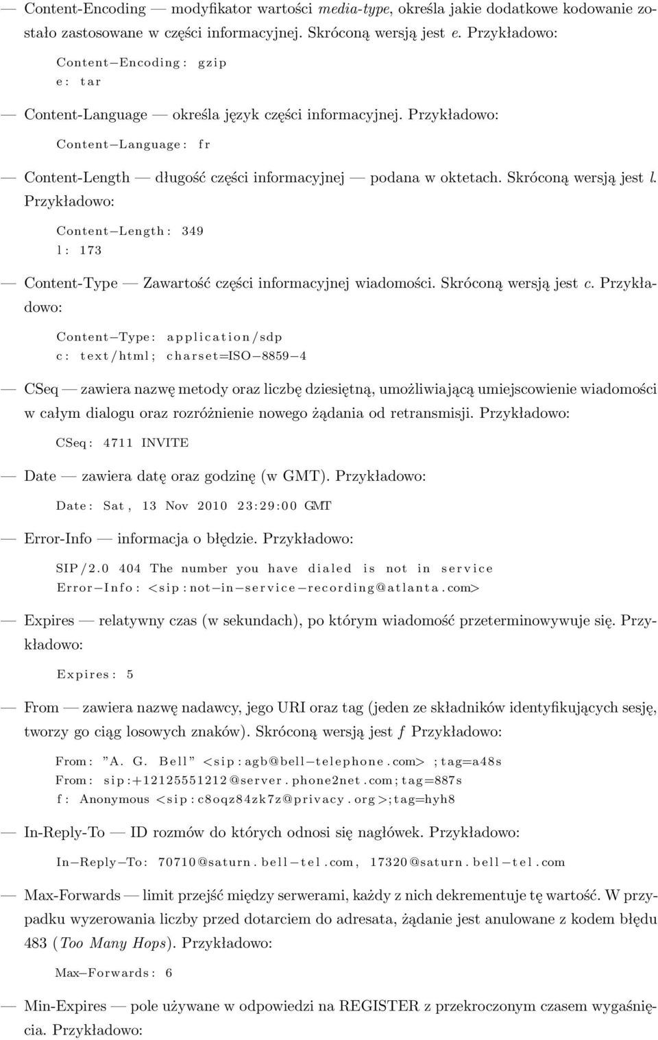 Przykładowo: Content Language : f r Content-Length długość części informacyjnej podana w oktetach. Skróconą wersją jest l.