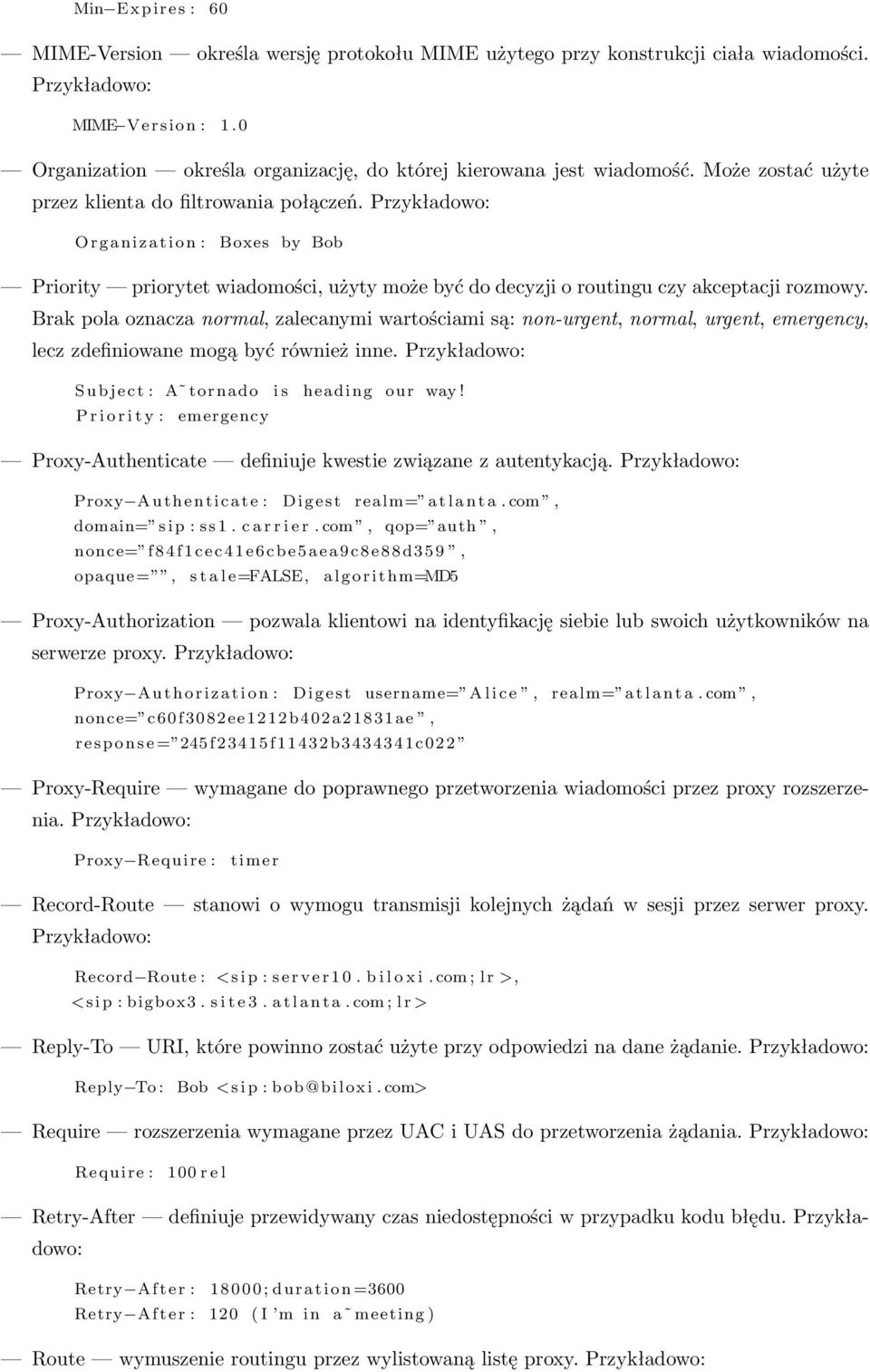 Przykładowo: Org aniz ati on : Boxes by Bob Priority priorytet wiadomości, użyty może być do decyzji o routingu czy akceptacji rozmowy.